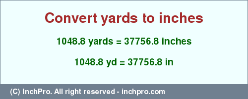 Result converting 1048.8 yards to inches = 37756.8 inches
