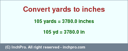 Result converting 105 yards to inches = 3780.0 inches