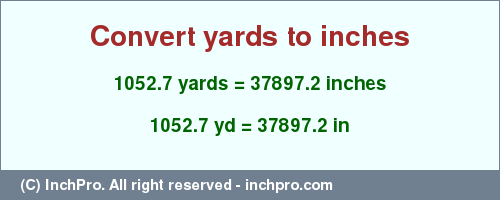 Result converting 1052.7 yards to inches = 37897.2 inches