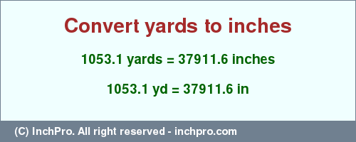 Result converting 1053.1 yards to inches = 37911.6 inches
