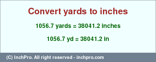 Result converting 1056.7 yards to inches = 38041.2 inches
