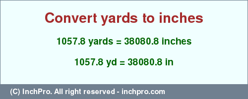 Result converting 1057.8 yards to inches = 38080.8 inches