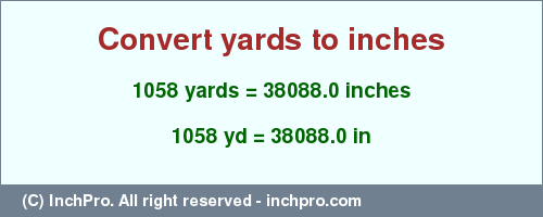 Result converting 1058 yards to inches = 38088.0 inches