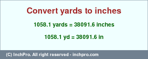 Result converting 1058.1 yards to inches = 38091.6 inches
