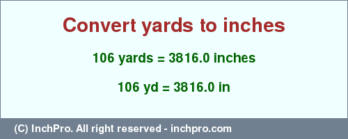 Result converting 106 yards to inches = 3816.0 inches