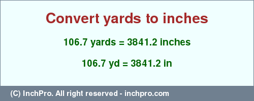 Result converting 106.7 yards to inches = 3841.2 inches