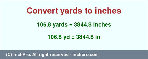 Result converting 106.8 yards to inches = 3844.8 inches