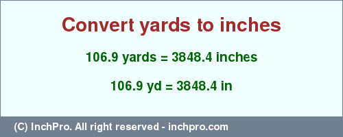 Result converting 106.9 yards to inches = 3848.4 inches