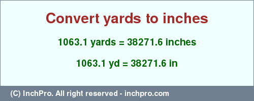 Result converting 1063.1 yards to inches = 38271.6 inches