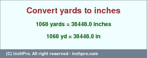 Result converting 1068 yards to inches = 38448.0 inches