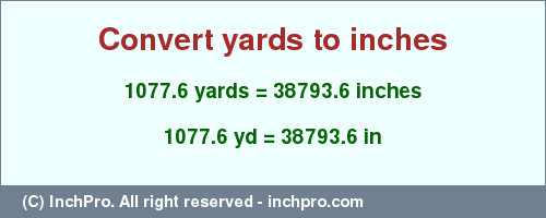 Result converting 1077.6 yards to inches = 38793.6 inches