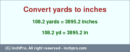 Result converting 108.2 yards to inches = 3895.2 inches