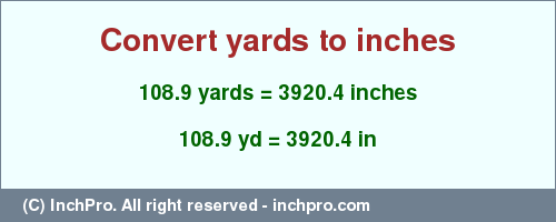 Result converting 108.9 yards to inches = 3920.4 inches