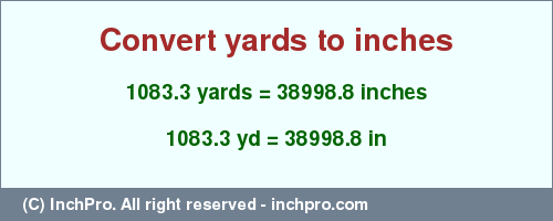 Result converting 1083.3 yards to inches = 38998.8 inches
