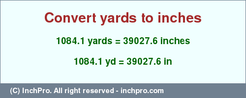 Result converting 1084.1 yards to inches = 39027.6 inches
