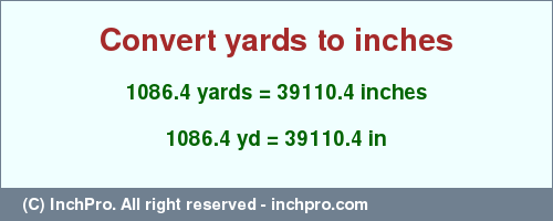 Result converting 1086.4 yards to inches = 39110.4 inches