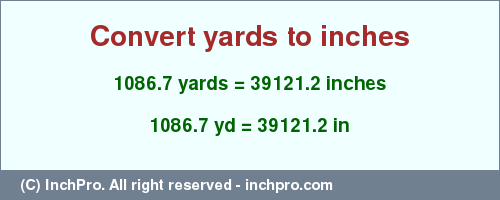 Result converting 1086.7 yards to inches = 39121.2 inches