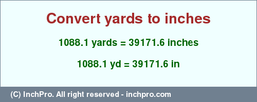 Result converting 1088.1 yards to inches = 39171.6 inches