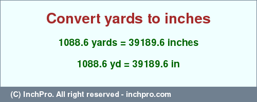 Result converting 1088.6 yards to inches = 39189.6 inches