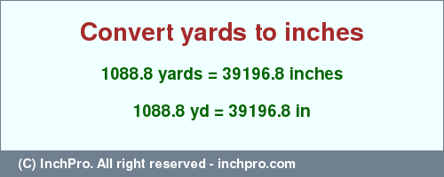 Result converting 1088.8 yards to inches = 39196.8 inches