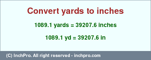 Result converting 1089.1 yards to inches = 39207.6 inches