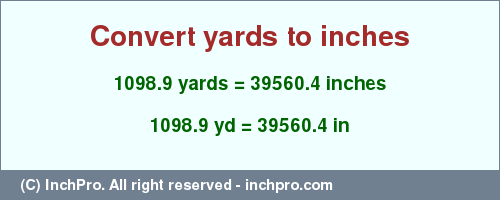 Result converting 1098.9 yards to inches = 39560.4 inches