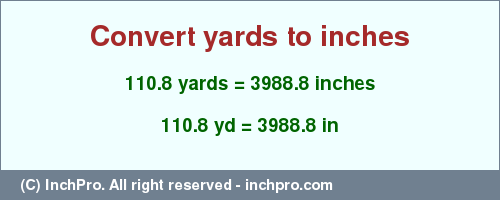 Result converting 110.8 yards to inches = 3988.8 inches