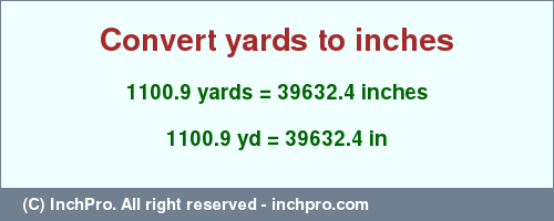 Result converting 1100.9 yards to inches = 39632.4 inches