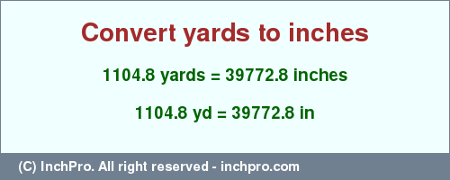 Result converting 1104.8 yards to inches = 39772.8 inches
