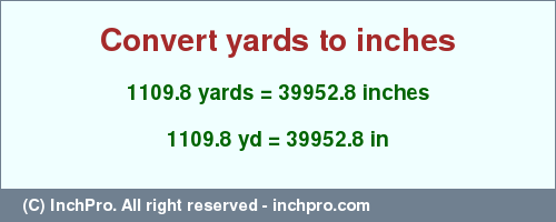 Result converting 1109.8 yards to inches = 39952.8 inches