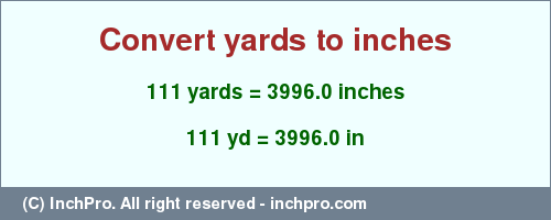 Result converting 111 yards to inches = 3996.0 inches