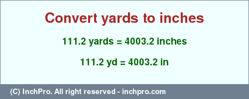 Result converting 111.2 yards to inches = 4003.2 inches