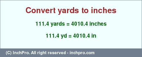 Result converting 111.4 yards to inches = 4010.4 inches