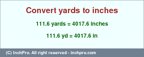 Result converting 111.6 yards to inches = 4017.6 inches