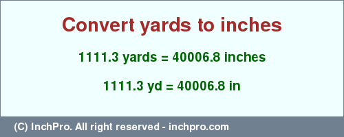 Result converting 1111.3 yards to inches = 40006.8 inches