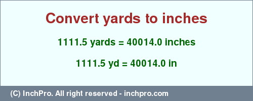 Result converting 1111.5 yards to inches = 40014.0 inches