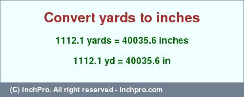 Result converting 1112.1 yards to inches = 40035.6 inches