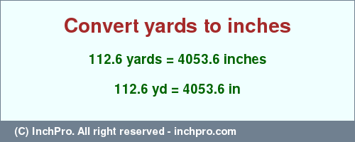 Result converting 112.6 yards to inches = 4053.6 inches