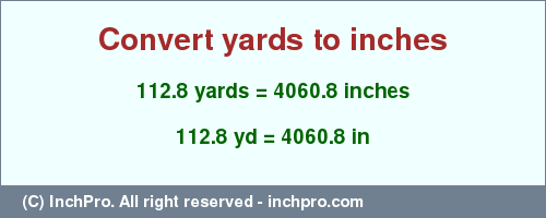 Result converting 112.8 yards to inches = 4060.8 inches