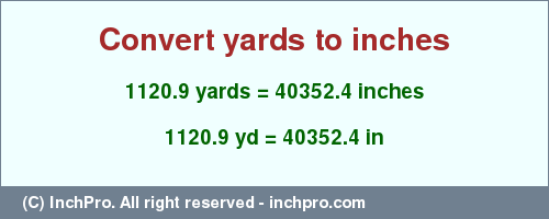 Result converting 1120.9 yards to inches = 40352.4 inches
