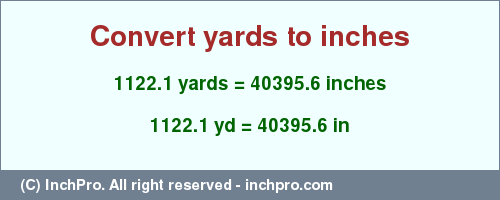 Result converting 1122.1 yards to inches = 40395.6 inches