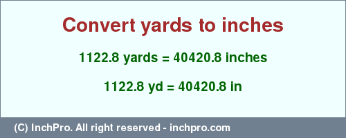 Result converting 1122.8 yards to inches = 40420.8 inches