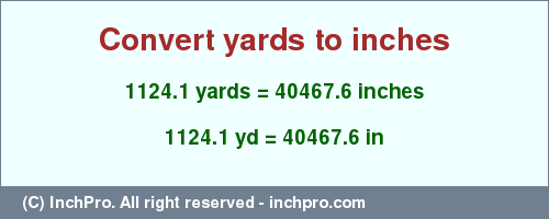 Result converting 1124.1 yards to inches = 40467.6 inches