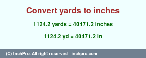 Result converting 1124.2 yards to inches = 40471.2 inches