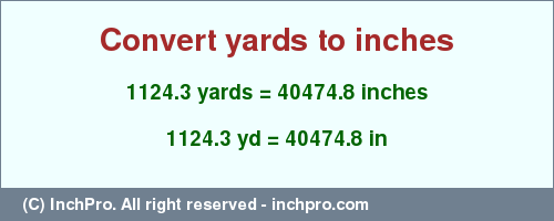 Result converting 1124.3 yards to inches = 40474.8 inches