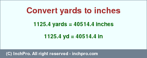 Result converting 1125.4 yards to inches = 40514.4 inches