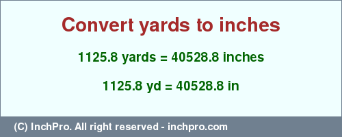 Result converting 1125.8 yards to inches = 40528.8 inches