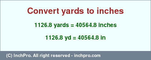 Result converting 1126.8 yards to inches = 40564.8 inches