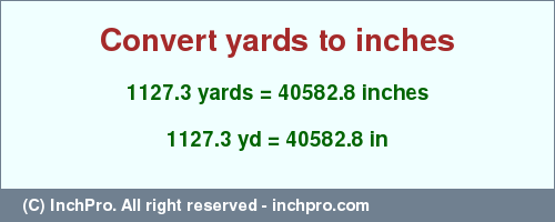 Result converting 1127.3 yards to inches = 40582.8 inches