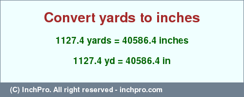 Result converting 1127.4 yards to inches = 40586.4 inches